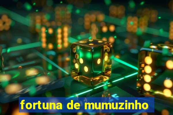 fortuna de mumuzinho